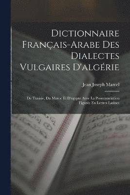 Dictionnaire Français-Arabe Des Dialectes Vulgaires D'algérie