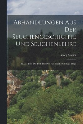 Abhandlungen Aus Der Seuchengeschichte Und Seuchenlehre 1