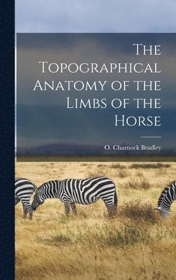 bokomslag The Topographical Anatomy of the Limbs of the Horse