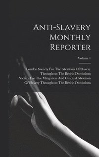 bokomslag Anti-Slavery Monthly Reporter; Volume 1