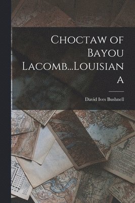 Choctaw of Bayou Lacomb...Louisiana 1