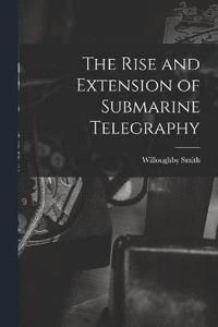 bokomslag Rise and Extension of Submarine Telegraphy