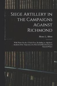 bokomslag Siege Artillery in the Campaigns Against Richmond