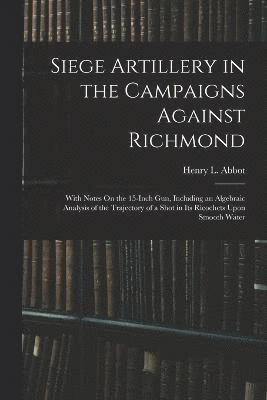 Siege Artillery in the Campaigns Against Richmond 1