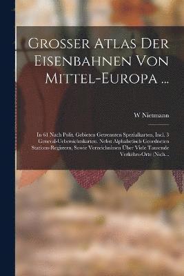 Grosser Atlas Der Eisenbahnen Von Mittel-Europa ... 1