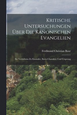 Ferdinand Christian Baur - Kritische Untersuchungen Über Die Kanonischen Evangelien, Häftad