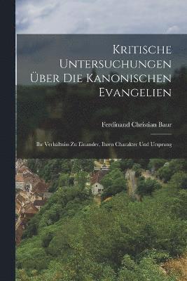 Kritische Untersuchungen ber Die Kanonischen Evangelien 1