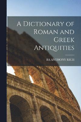 bokomslag A Dictionary of Roman and Greek Antiquities