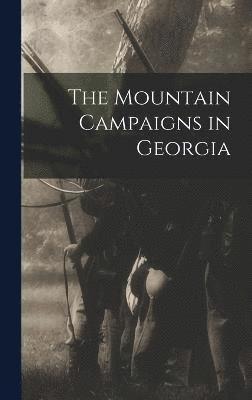 The Mountain Campaigns in Georgia 1