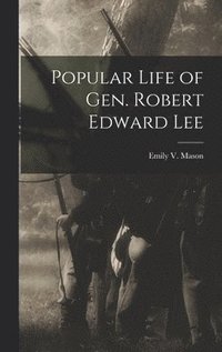 bokomslag Popular Life of Gen. Robert Edward Lee