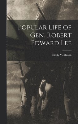 Popular Life of Gen. Robert Edward Lee 1