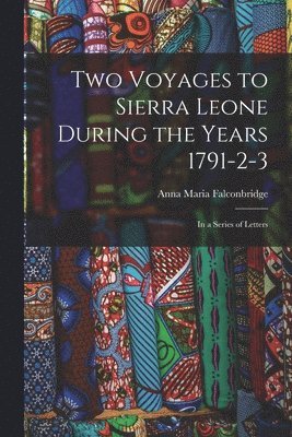 bokomslag Two Voyages to Sierra Leone During the Years 1791-2-3