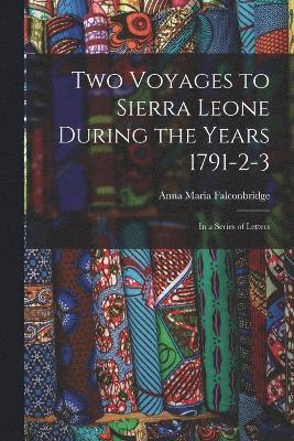 Two Voyages to Sierra Leone During the Years 1791-2-3 1