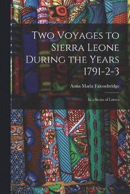 Anna Maria Falconbridge - Two Voyages to Sierra Leone During the Years 1791-2-3, Häftad