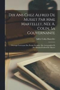 bokomslag Dix Ans Chez Alfred De Musset Par Mme Martellet, Ne A. Colin, Sa Gouvernante