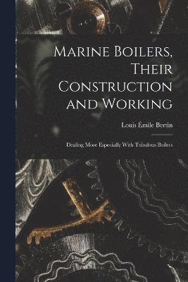 Marine Boilers, Their Construction and Working