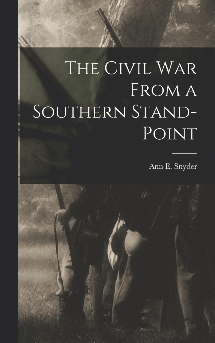 The Civil War From a Southern Stand-Point 1