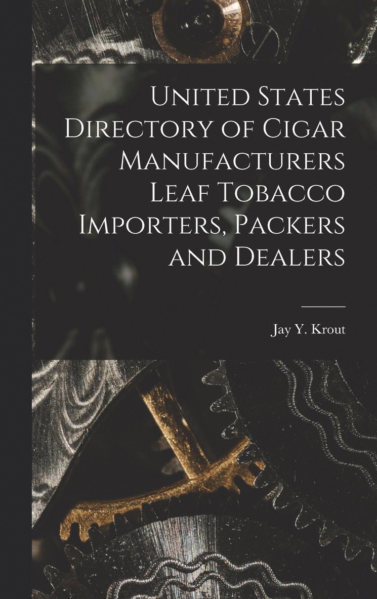 United States Directory of Cigar Manufacturers Leaf Tobacco Importers, Packers and Dealers 1