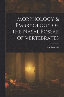 bokomslag Morphology & Embryology of the Nasal Fossae of Vertebrates