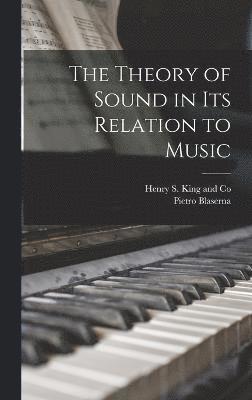 The Theory of Sound in its Relation to Music 1