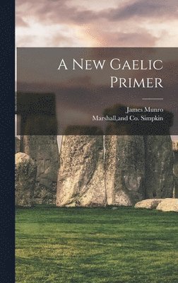 James Munro, Simpkin Marshall & Co - New Gaelic Primer, Inbunden