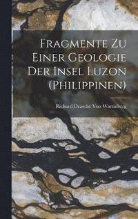 bokomslag Fragmente zu einer Geologie der Insel Luzon (Philippinen)