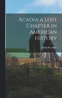 bokomslag Acadia a Lost Chapter in American History