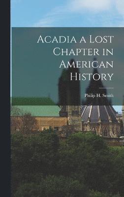 Acadia a Lost Chapter in American History 1