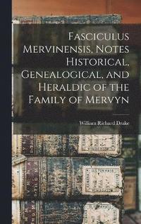 bokomslag Fasciculus Mervinensis, Notes Historical, Genealogical, and Heraldic of the Family of Mervyn
