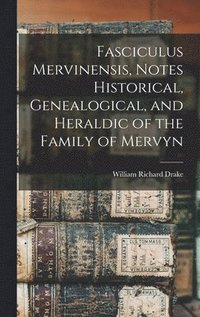 bokomslag Fasciculus Mervinensis, Notes Historical, Genealogical, and Heraldic of the Family of Mervyn