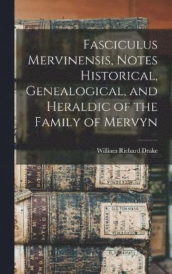 Fasciculus Mervinensis, Notes Historical, Genealogical, and Heraldic of the Family of Mervyn 1