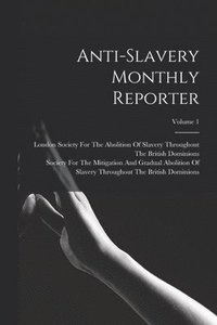 bokomslag Anti-Slavery Monthly Reporter; Volume 1