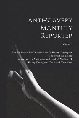 Anti-Slavery Monthly Reporter; Volume 1 1