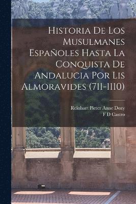 Historia De Los Musulmanes Espaoles Hasta La Conquista De Andalucia Por Lis Almoravides (711-1110) 1