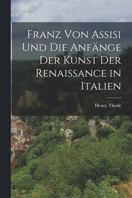 bokomslag Franz Von Assisi Und Die Anfänge Der Kunst Der Renaissance in Italien