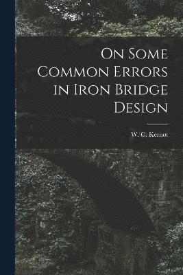 On Some Common Errors in Iron Bridge Design 1