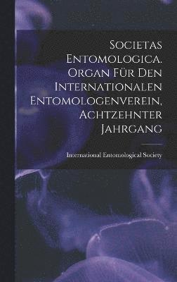 Societas entomologica. Organ fr den internationalen Entomologenverein, Achtzehnter Jahrgang 1