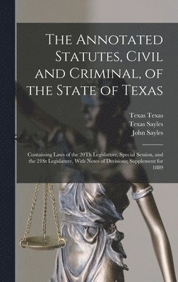 John Sayles, Texas Sayles, Henry Sayles - Annotated Statutes, Civil and Criminal, of the State of Texas, Inbunden