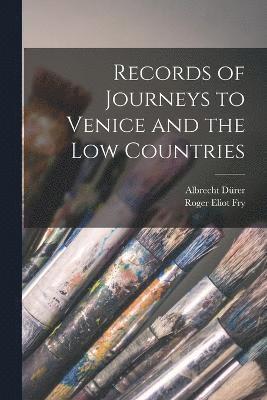 Records of Journeys to Venice and the Low Countries 1