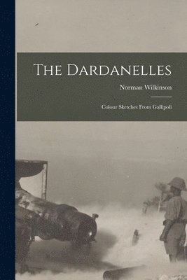 Norman Wilkinson - Dardanelles; Colour Sketches From Gallipoli, Häftad