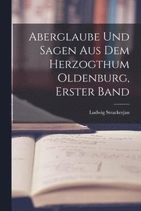 bokomslag Aberglaube Und Sagen Aus Dem Herzogthum Oldenburg, Erster Band