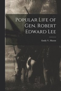 bokomslag Popular Life of Gen. Robert Edward Lee