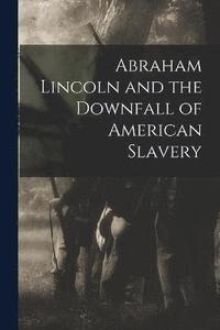 bokomslag Abraham Lincoln and the Downfall of American Slavery