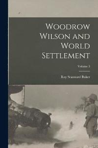 bokomslag Woodrow Wilson and World Settlement; Volume 3