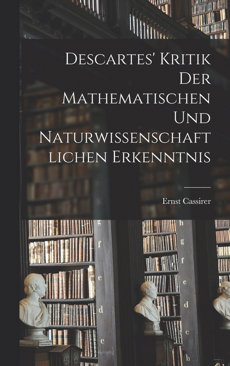 Descartes' Kritik Der Mathematischen Und Naturwissenschaftlichen Erkenntnis 1