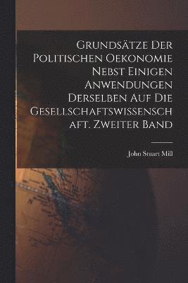 bokomslag Grundstze der politischen Oekonomie nebst einigen Anwendungen derselben auf die Gesellschaftswissenschaft. Zweiter Band