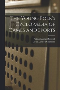 bokomslag The Young Folk's Cyclopdia of Games and Sports