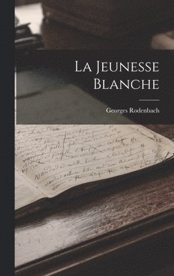 Georges Rodenbach - Jeunesse Blanche, Inbunden