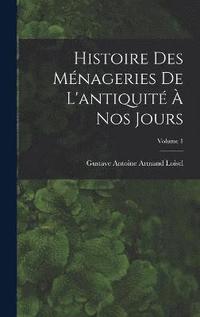bokomslag Histoire des mnageries de l'antiquit  nos jours; Volume 1