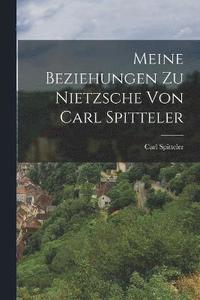 bokomslag Meine Beziehungen zu Nietzsche von Carl Spitteler